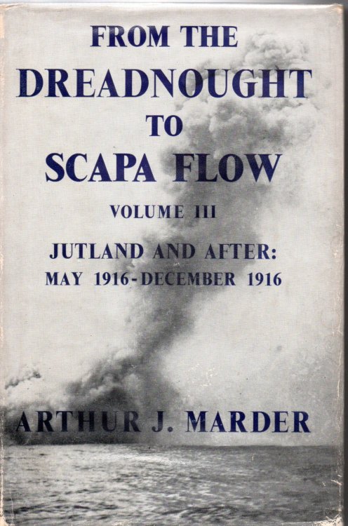 From the Dreadnought to Scapa Flow: The Royal Navy in the Fisher Era, Vol. III (3): Jutland and After: May 1916 - December 1916