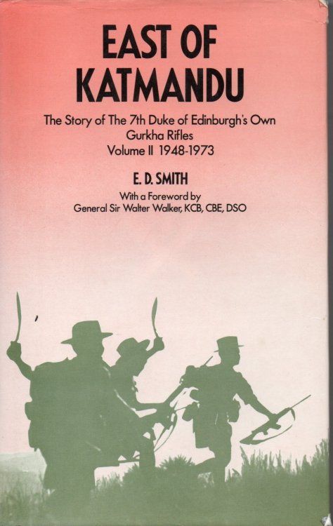 East of Katmandu : The Story of the 7th Duke of Edinburgh's Own Gurkha Rifles, Vol. 2