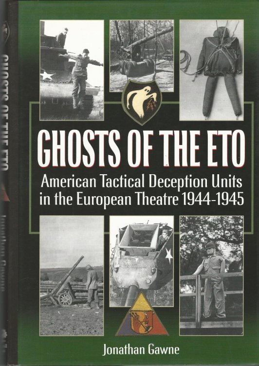 Ghosts of the ETO: American Tactical Deception Units in the European Theatre of Operations, 1944-1945