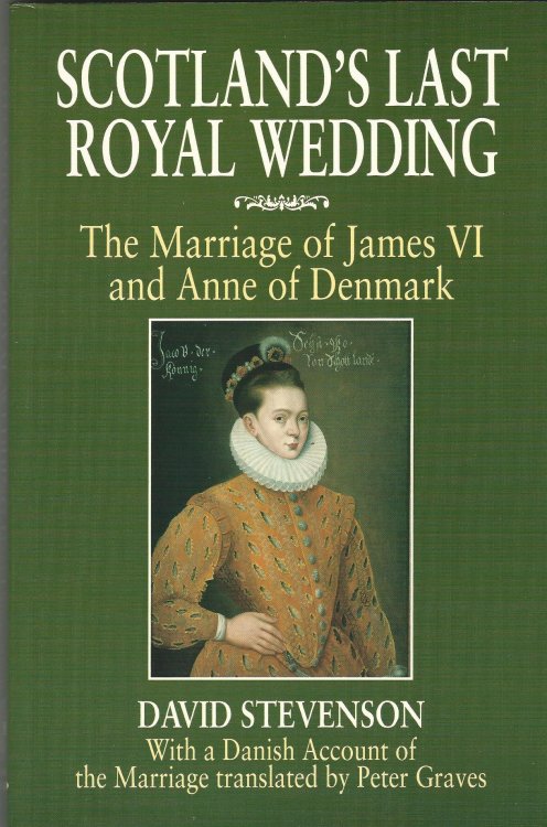 Scotland's Last Royal Wedding: The Marriage of King James VI and Anne of Denmark