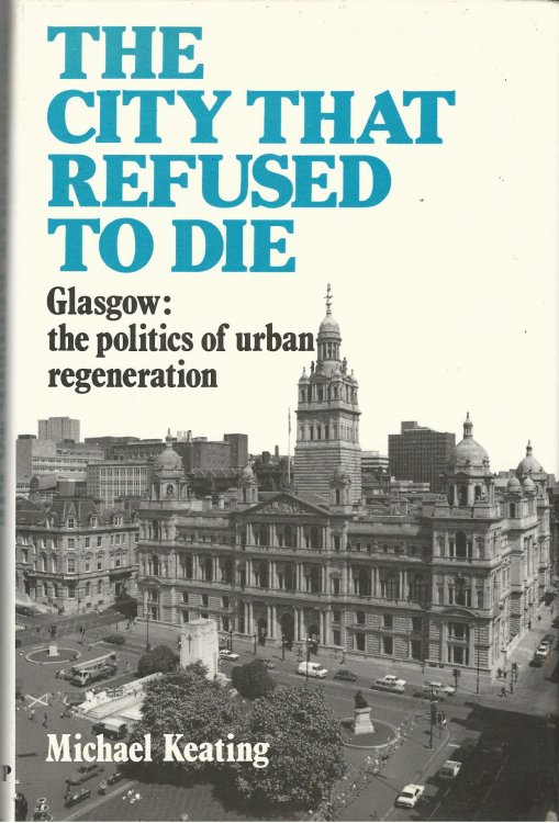 The City That Refused To Die. Glasgow: The Politics of Urban Regeneration