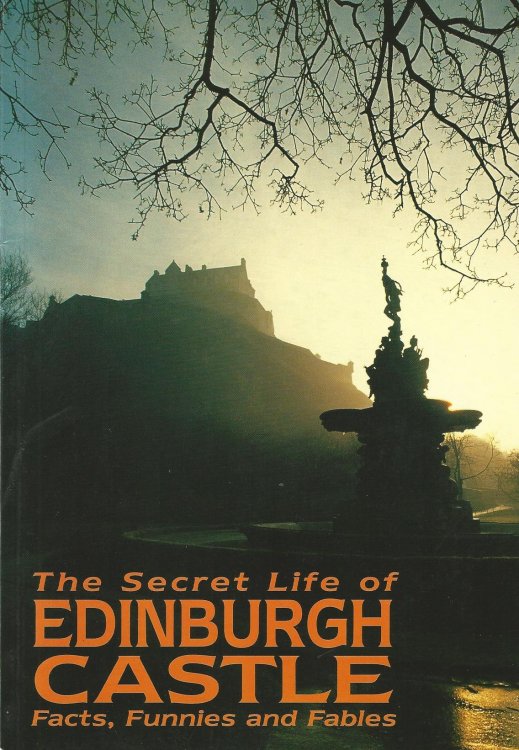 The Secret Life of Edinburgh Castle: Facts, Funnies and Fables