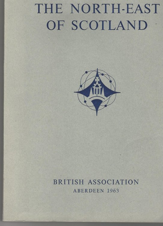 The North-east of Scotland: A Survey Prepared for the Aberdeen Meeting of the British Association for the Advancement of Science, 1963.