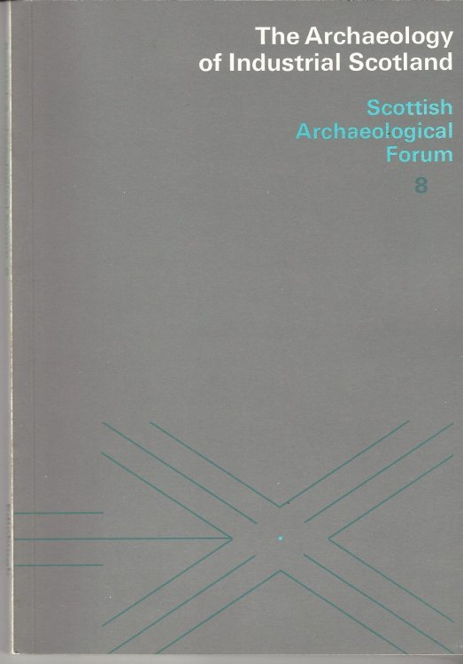 The archaeology of industrial Scotland: Scottish Archaeological Forum 8.