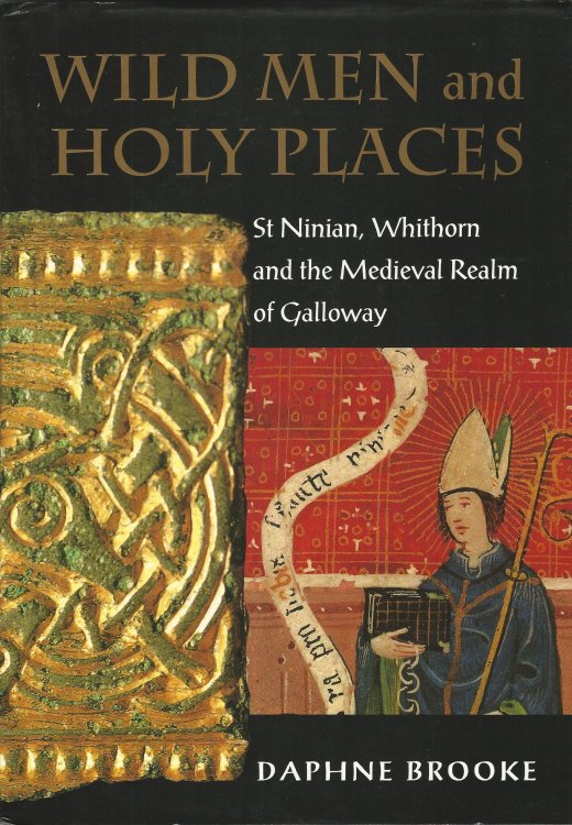 Wild Men and Holy Places: St. Ninian, Whithorn and the Medieval Realm of Galloway