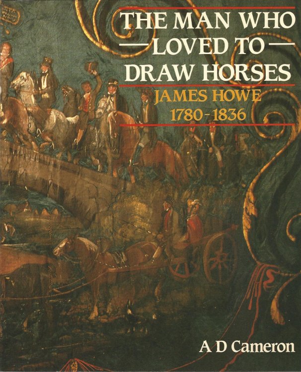 The Man Who Loved to Draw Horses: James Howe, 1780-1836