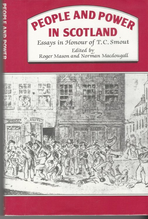 People and Power in Scotland: Essays in Honour of T.C.Smout.