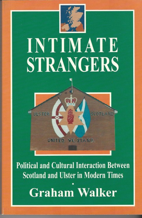 Intimate Strangers: Political and Cultural Interaction Between Scotland and Ulster in Modern Times.