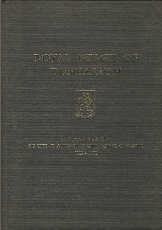 Royal Burgh of Dumbarton 750th Anniversary of the Granting of the Royal charter 1222-1972
