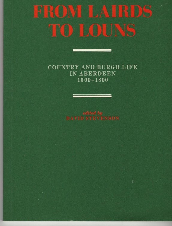 From Lairds to Louns: Country and Burgh Life in Aberdeen 1600-1800.