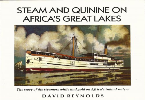 Steam and Quinine on Africa's Great Lakes: The Story of the Steamers White and Gold on Africa's Inland Waters.