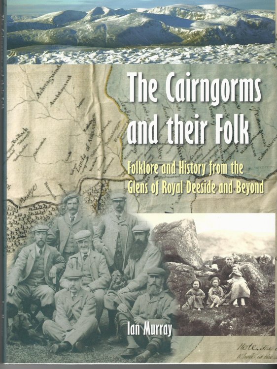 The Cairngorms and their Folk: Folklore and History from the Glens of Royal Deeside and Beyond.