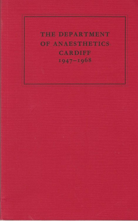 The Department of Anaesthetics Cardiff 1947 - 1968.