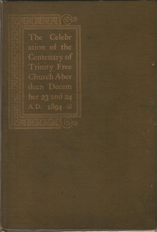 The Celebration of The Centenary of Trinity Free Church Aberdeen: December, 23 and 24, 1894.