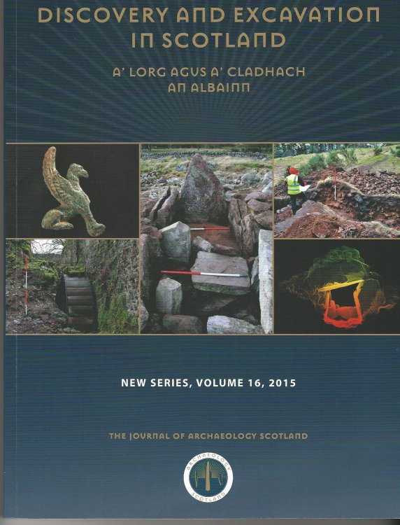 Discovery and Excavation in Scotland: A' Lorg Agus A' Cladhagh An Albainn: New Series Volume 16, 2015