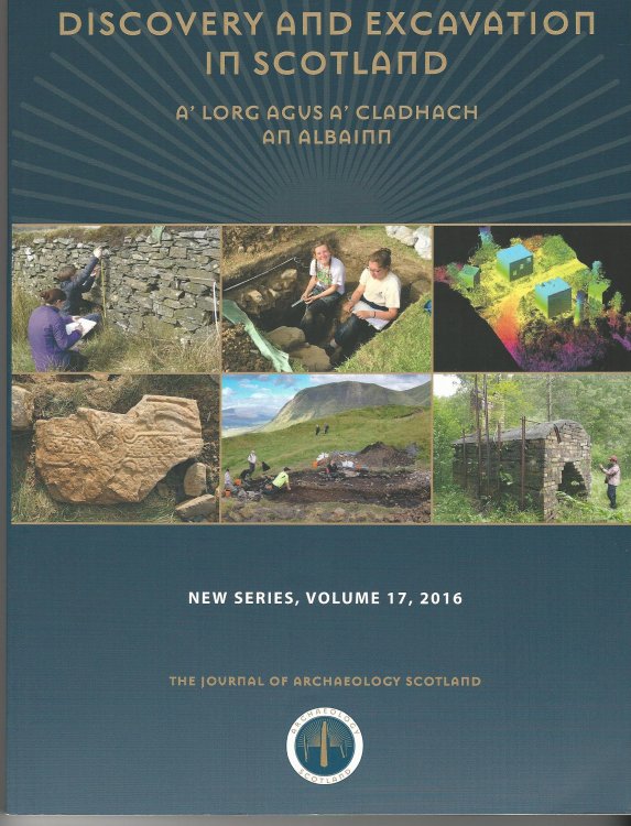 Discovery and Excavation in Scotland: A' Lorg Agus A' Cladhagh An Albainn: New Series Volume 17, 2016