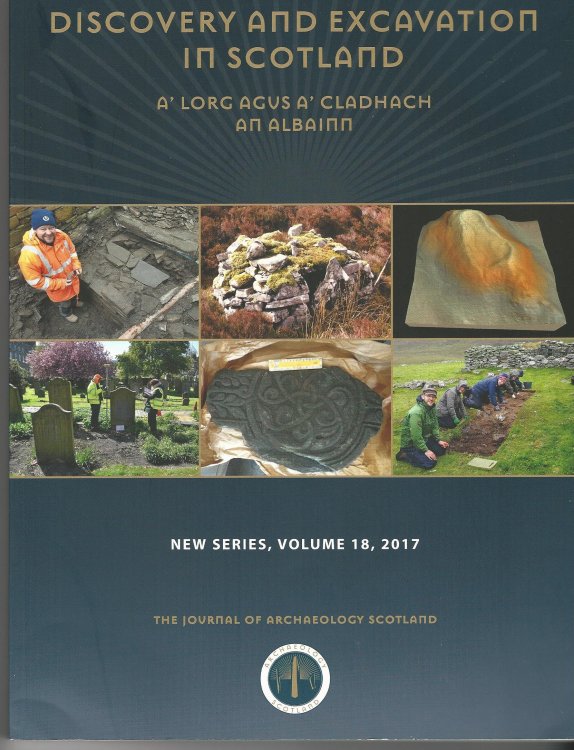 Discovery and Excavation in Scotland: A' Lorg Agus A' Cladhagh An Albainn: New Series Volume 18, 2017
