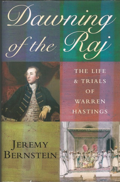 Dawning Of The Raj. The Life And Trials Of Warren Hastings
