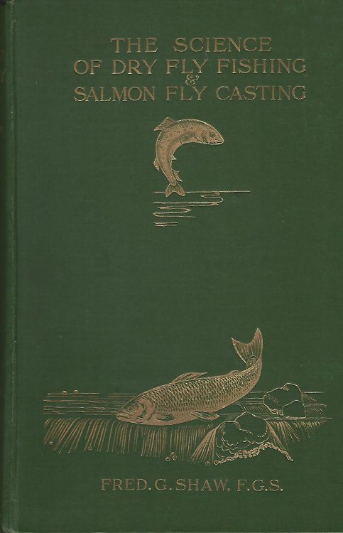 The Science of Dry Fly Fishing & Salmon Fly Casting.