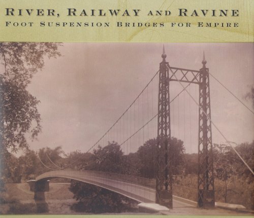 River, Railway and Ravine: Foot Suspension Bridges for Empire.