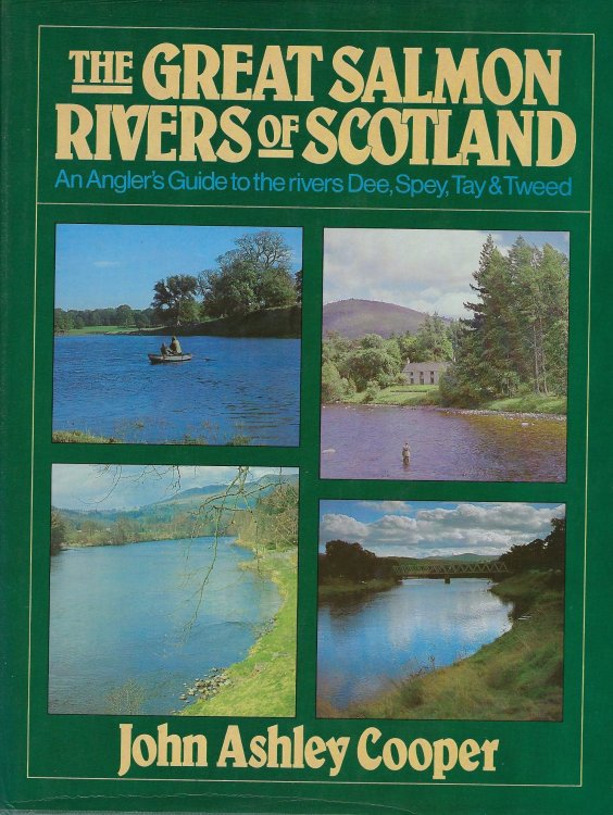The Great Salmon Rivers of Scotland - An Angler's Guide to the rivers Dee, Spey, Tay and Tweed
