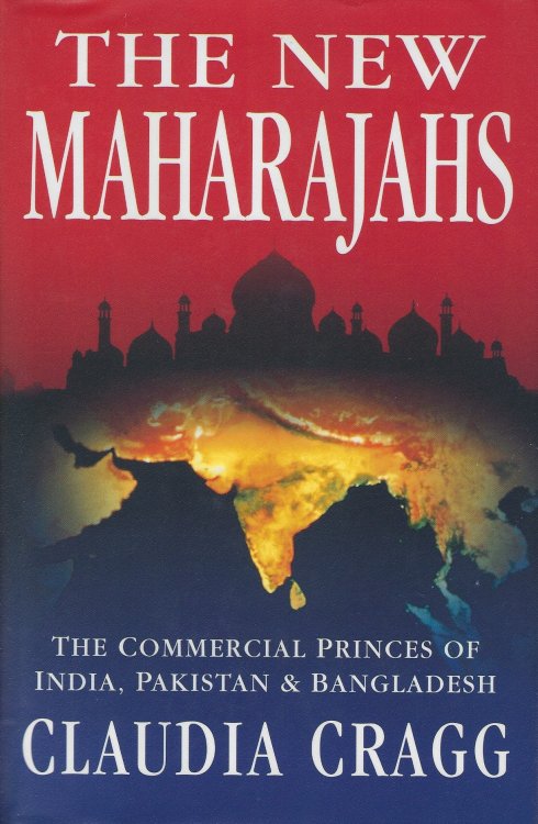 The New Maharajahs: The Commercial Princes of India, Pakistan and Bangladesh.