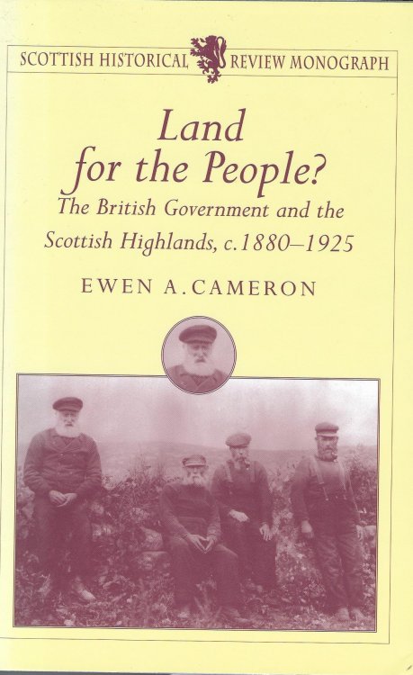 Land for the People: Government and the Scottish Highlands, 1880-1925 (Scottish Historical Review Monograph series)