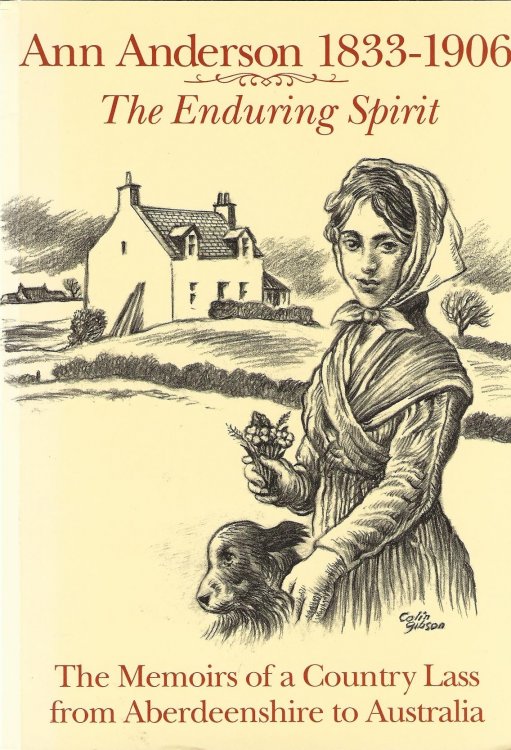 Ann Anderson, 1833-1906: The Enduring Spirit - The Memoirs of a Country Lass from Aberdeenshire to Australia