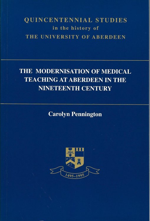 Modernisation of Medical Teaching at Aberdeen in the Nineteenth Century (Quincentennial Studies in the History of the University of Aberdeen)