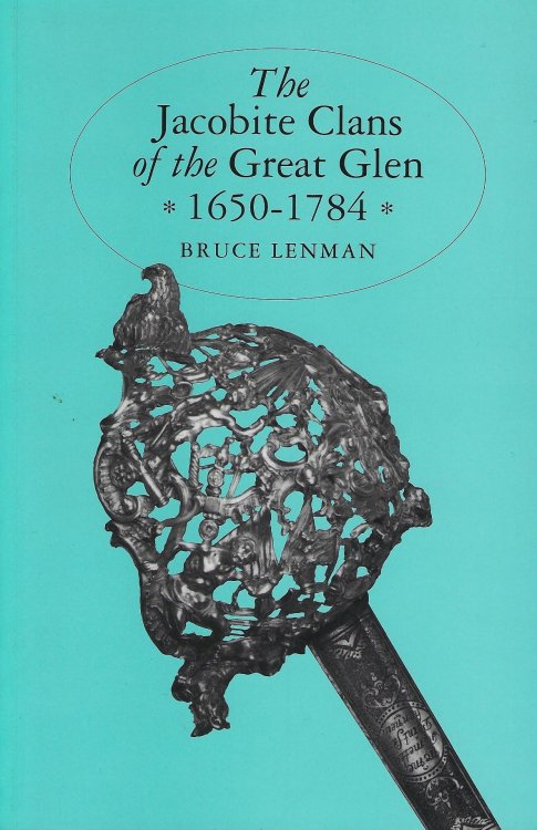 The Jacobite Clans of the Great Glen, 1650-1784.