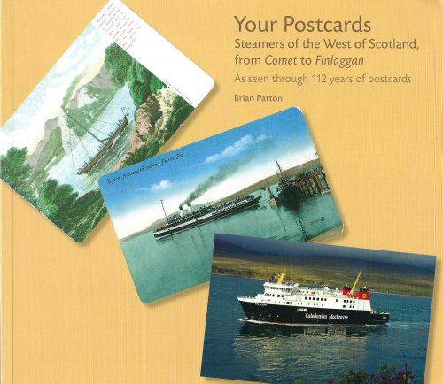Your Postcards: Steamers of the West of Scotland from Comet to Finlaggan as Seen Through 112 Years of Postcards.
