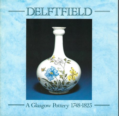 Delftfield: A Glasgow pottery 1748-1823.