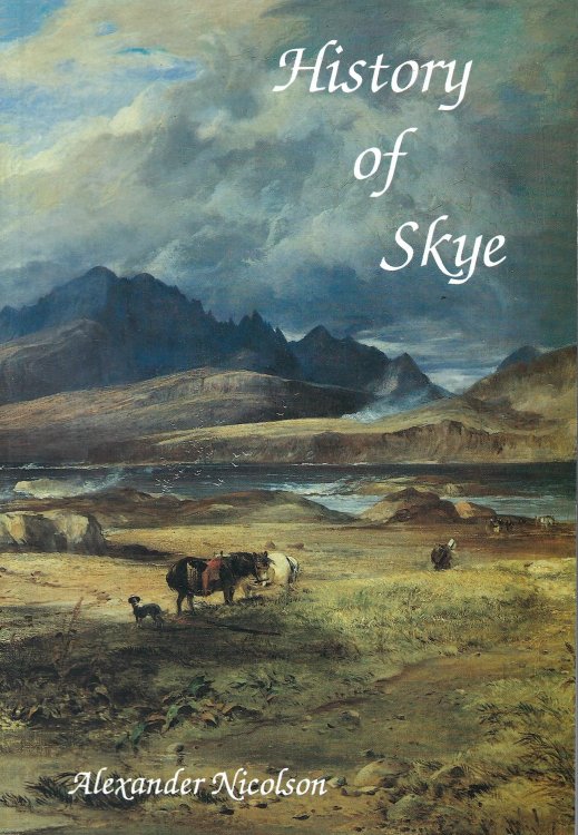 A History of Skye: A Record of the Families, Social Conditions and Literature of the Island: A Record of the Families, Social Conditions and Literature of the Island