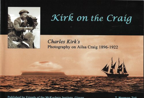 Kirk on the Craig: Charles Kirk's Photography on Ailsa Craig 1896-1922