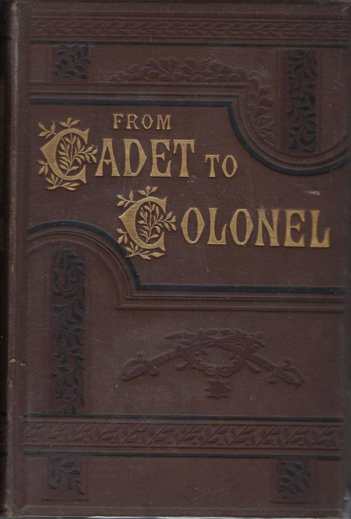 From Cadet to Colonel: The Record of a Life of Active Service.