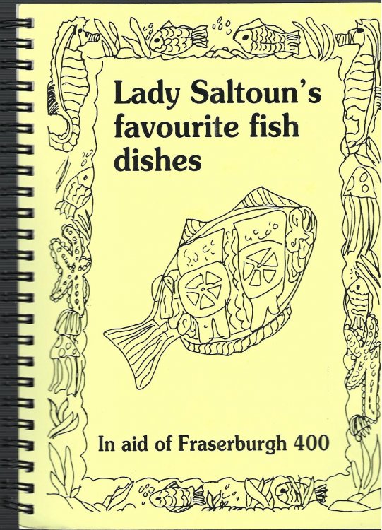 Lady Saltoun's Favourite Fish Dishes - In Aid of Fraserburgh 400