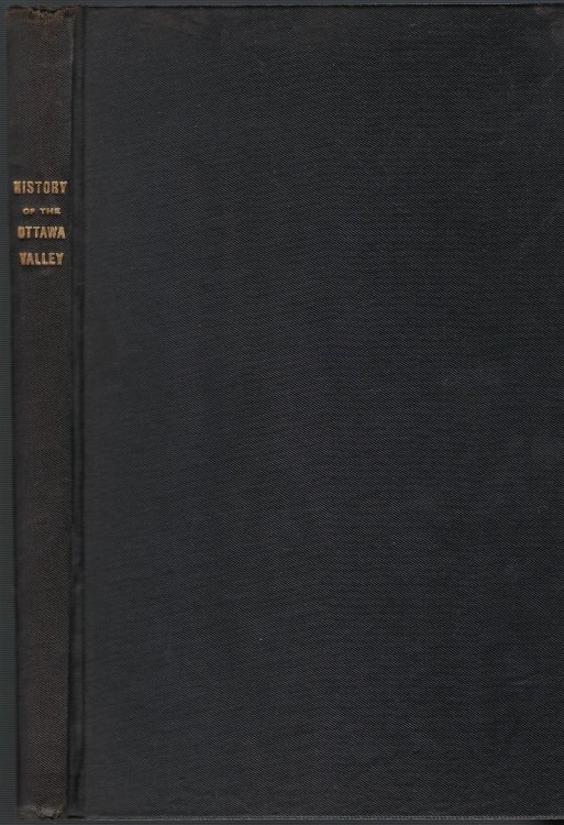 History of the Ottawa Valley: A Collection of Facts, Events and Reminiscences for Over Half a Century