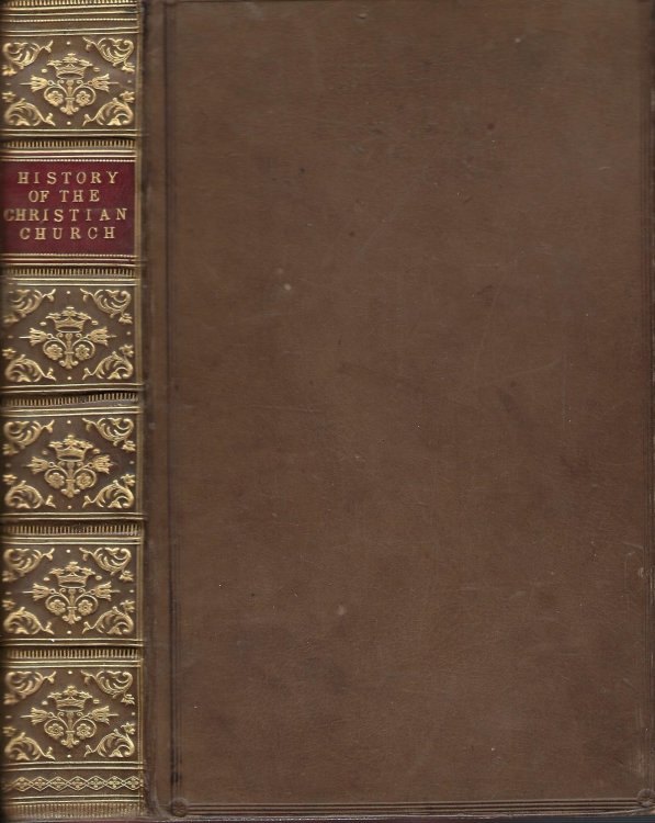 History of the Christian Church: From the Birth of Christ to the Reign of Constantine AD1 - 311