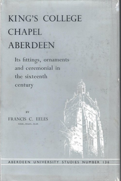 King's College Chapel Aberdeen: Its Fittings, Ornaments, and Ceremonial in the Sixteenth Century, Aberdeen University Studies Number 136.