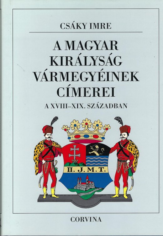A Magyar Kirlysg rVmegyinek Cmerei a XVIII-XIX. Szzadban (Hungarian Edition)