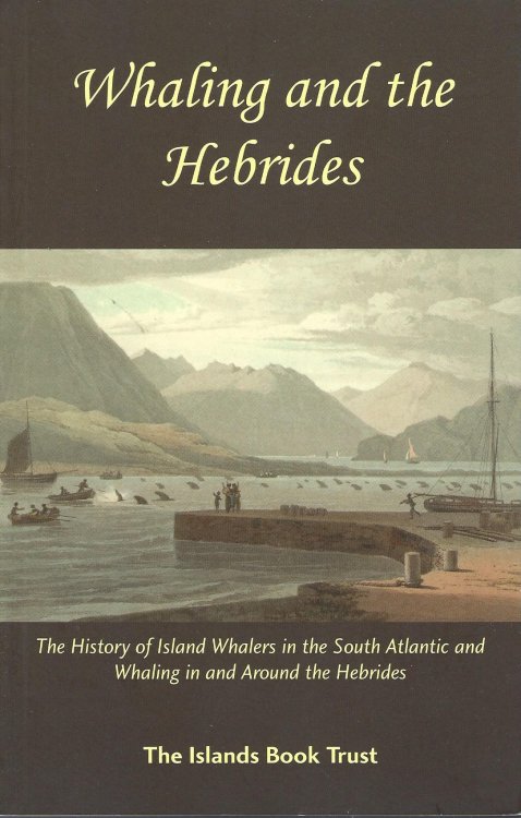 Whaling and the Hebrides: The History of Whalers in the South Atlantic and Whaling in and Around the Hebrides