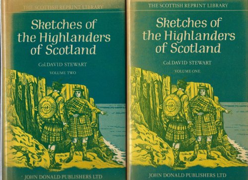 Sketches of the Character, Manners and Present State of the Highlanders of Scotland: With Details of the Military Service of the Highland Regiments
