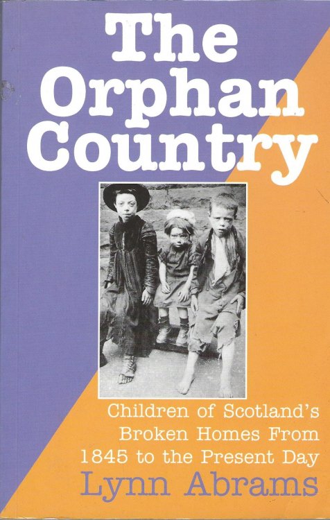 The Orphan Country: Children of Scotland's Broken Homes, 1845 to the Present