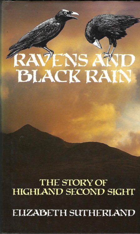 Ravens & Black Rain: The Story of Highland Second Sight, including a new collection of the prophecies of the Brahan Seer