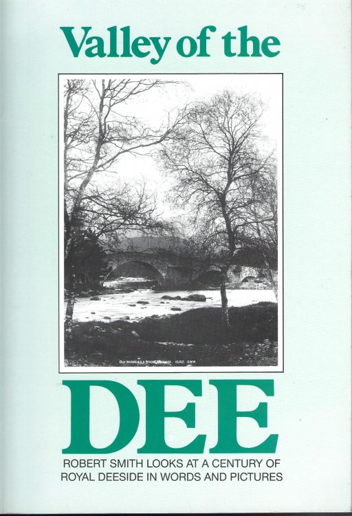 Valley of the Dee: Century of Royal Deeside in Words and Pictures