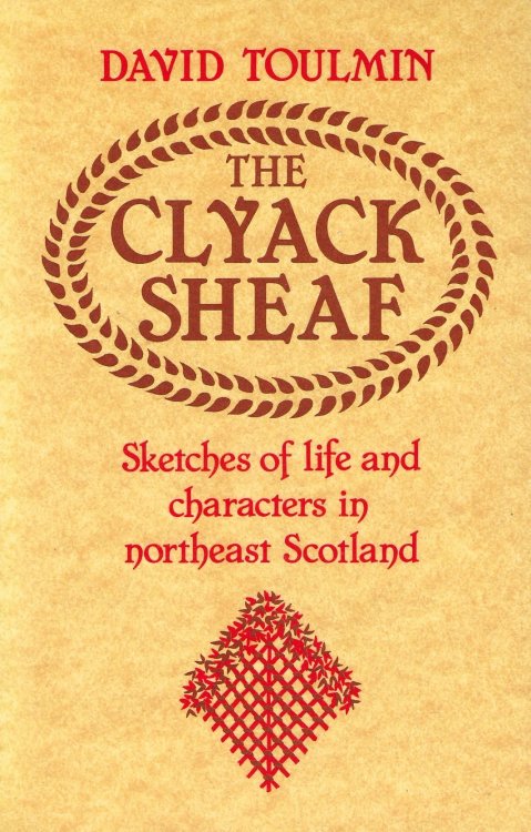 The Clyack Sheaf: Sketches of Life and Character in North East Scotland