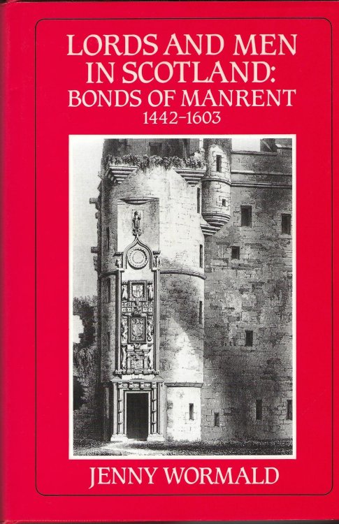Lords and Men in Scotland: Bonds of Manrent, 1442-1603