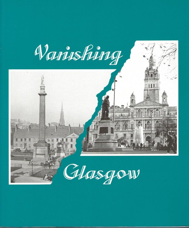 Vanishing Glasgow: Through the Lens of George Washington Wilson, T.& R.Annan, William Graham, Oscar Marzaroli and Others