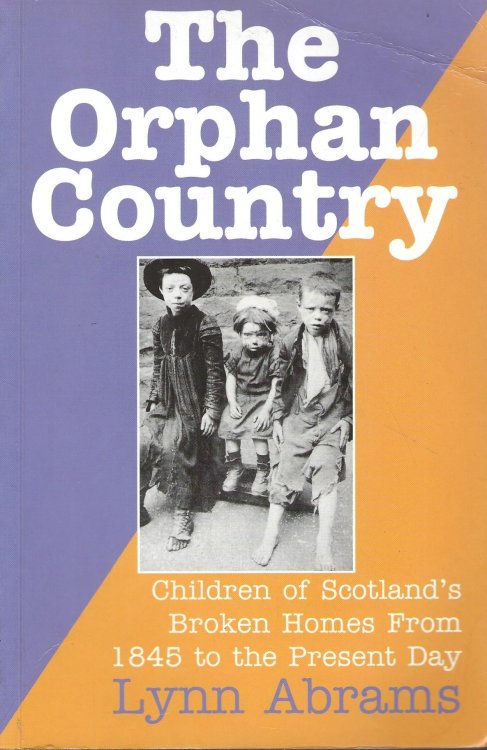 The Orphan Country: Children of Scotland's Broken Homes, 1845 to the Present