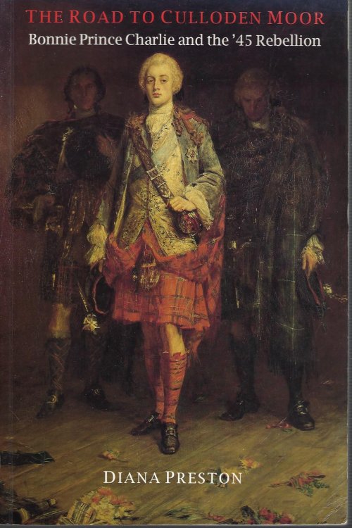 The Road to Culloden Moor. Bonnie Prince Charlie and the '45 Rebellion